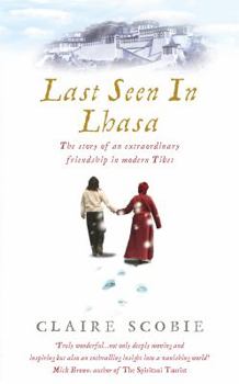 Paperback Last Seen in Lhasa: The True Story of an Extraordinary Friendship in Modern Tibet Book