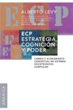 Paperback Ecp Estrategia, Cognición y Poder: Cambio y alineamiento conceptual en sistemas sociotécnicos complejos [Spanish] Book