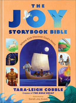 The Joy Storybook Bible: Where Kids Discover God's Heart