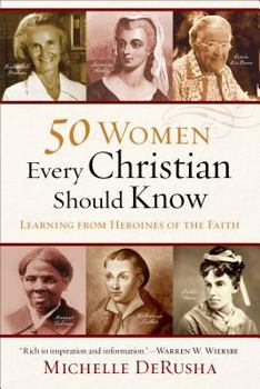 Paperback 50 Women Every Christian Should Know: Learning from Heroines of the Faith Book