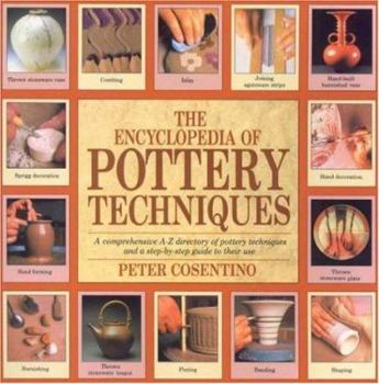 Paperback The Encyclopedia of Pottery Techniques: A Comprehensive A-Z Directory of Pottery Techniques and a Step-by-Step Guide to Their Use Book