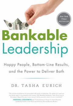 Hardcover Bankable Leadership: Happy People, Bottom-Line Results, and the Power to Deliver Both Book