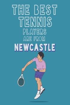 Paperback The Best Tennis Players are from Newcastle journal: 6*9 Lined Diary Notebook, Journal or Planner and Gift with 120 pages Book