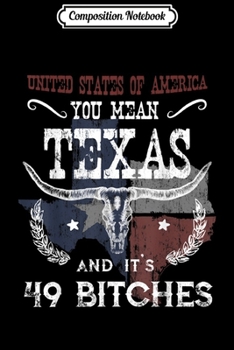 Paperback Composition Notebook: USA You Mean Texas & It's 49 Bitches Lone star State Journal/Notebook Blank Lined Ruled 6x9 100 Pages Book