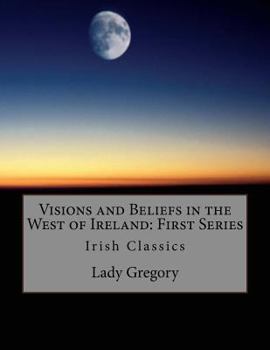 Paperback Visions and Beliefs in the West of Ireland: First Series: Irish Classics Book