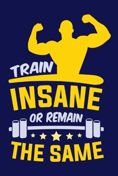 Train Insane or Remain the Same: Crossfit Workout Log Book for Men and Women, Motivational Word Art Cover, 200 Pages, 6 x 9 Inches