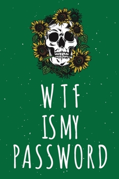 Paperback WTF Is My Password: Password Organizer Notebook: Internet Password Logbook/ Skull Notebook, Skull Horror Lover/ Organizer, Log Book & Note Book