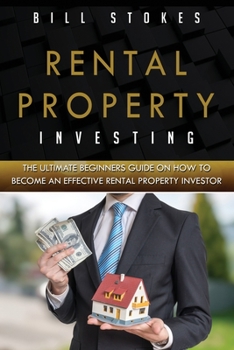 Paperback Rental Property Investing: The Ultimate Beginners Guide On How To Become An Effective Rental Property Investor Book