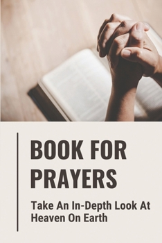 Paperback Book For Prayers: Take An In-Depth Look At Heaven On Earth: Religious Poetry Book