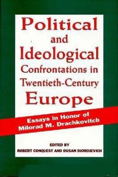 Political and Ideological Confrontations in Twentieth-Century Europe: Essays in Honor of Milorad M. Drachkovitch