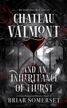 Chateau Valmont and an Inheritance of Thirst: A Gothic Paranormal Romance Sequel (My Darling Malady)