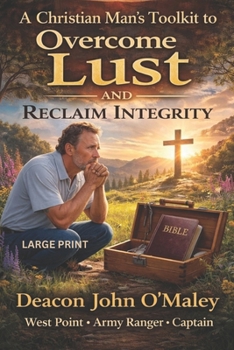 A Christian Man’s Toolkit to Overcome Lust and Reclaim Integrity (Deacon O'Maley's Catholic Books)