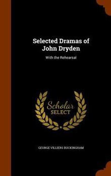 Hardcover Selected Dramas of John Dryden: With the Rehearsal Book