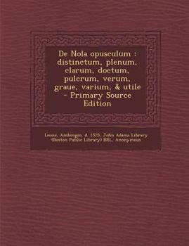 Paperback de Nola Opusculum: Distinctum, Plenum, Clarum, Doctum, Pulcrum, Verum, Graue, Varium, & Utile [Latin] Book