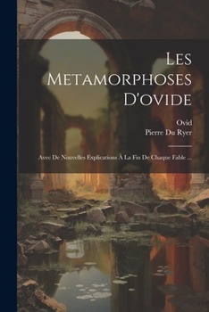 Paperback Les Metamorphoses D'ovide: Avec De Nouvelles Explications À La Fin De Chaque Fable ... [French] Book