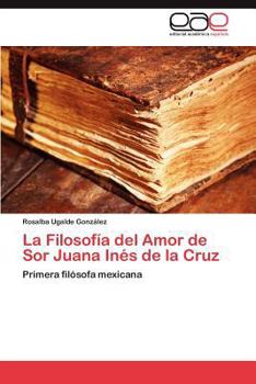 Paperback La Filosofía del Amor de Sor Juana Inés de la Cruz [Spanish] Book