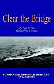 Paperback Clear The Bridge: My Life In The Submarine Service Book