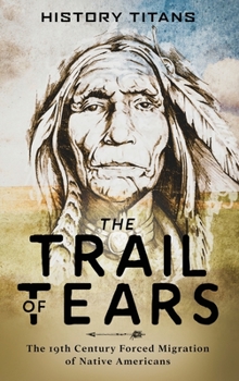 Hardcover The Trail of Tears: The 19th Century Forced Migration of Native Americans Book