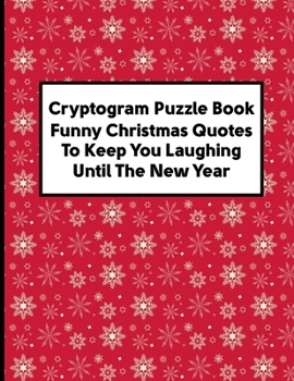 Paperback Cryptogram Puzzle Book Funny Christmas Quotes To Keep You Laughing Until The New Year: Perfect Xmas Gifts For Parents, Grandparents, Puzzles Lovers an Book