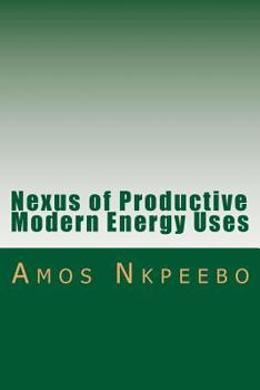 Paperback Nexus of Productive Modern Energy Uses: Assessing the Planning, Financing, Policy and Behavioral Imperatives Book