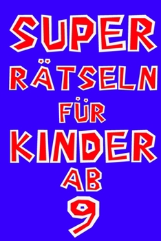 Das Dicke Rätselbuch Für Kinder Ab 9 Jahre: Buch mit Knobelaufgaben, Labyrinth, Zahlenbilder, Ausmalbilder, Kreuzworträtsel, Wortschlangen. Knobelbuch