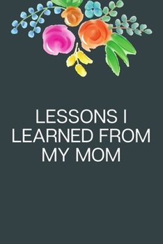 Paperback Lessons I Learned From My Mom: A Grief Journal Notebook for Memorial, Mourning, Bereavement, Funeral and Remembrance Book