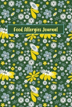 Food Allergies Journal: Discover Food Intolerances and Allergies: A Food Diary that Tracks your Triggers and Symptoms
