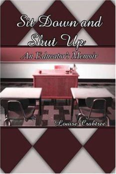 Paperback Sit Down And Shut Up: An Educator's Memoir Book
