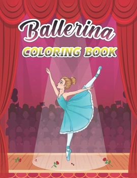 Ballerina Coloring Book: A Fun And Stress Relief Ballet Coloring Book for Girls, Kids Ages 4-8 Includes 44 Illustrations Featuring Ballet Shoes, Cute Ballerinas, Tutus, Dresses, Flowers, Bows Geat Gif