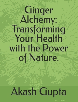Paperback Ginger Alchemy: Transforming Your Health with the Power of Nature. Book