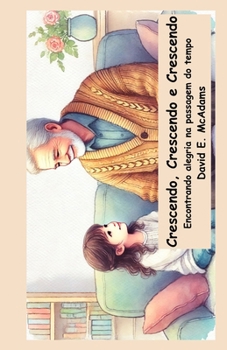 Crescendo, Crescendo e Crescendo: Encontrando alegria na passagem do tempo (Livros Inspiradores Para Crianças)