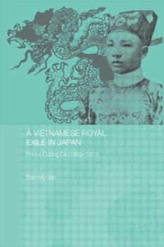 A Vietnamese Royal Exile in Japan: Prince Cuong De, 1882-1951 - Book  of the Routledge Studies in the Modern History of Asia