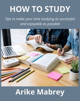 Paperback How to Study: Tips to make your time studying as successful and enjoyable as possible Book