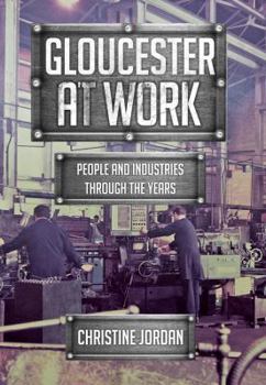 Paperback Gloucester at Work: People and Industries Through the Years Book