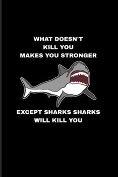 What Doesn't Kill You Makes You Stronger Except Sharks Sharks Will Kill You: Funny Shark 2020 Planner | Weekly & Monthly Pocket Calendar | 6x9 ... For Marine Biologist & Sea Animals Lover Fans