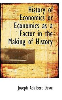 History of Economics or Economics As a Factor in the Making of History