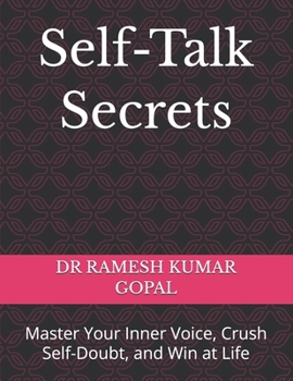 Self-Talk Secrets: Master Your Inner Voice, Crush Self-Doubt, and Win at Life