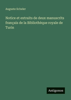 Notice et extraits de deux manuscrits français de la Bibliothèque royale de Turin (French Edition)