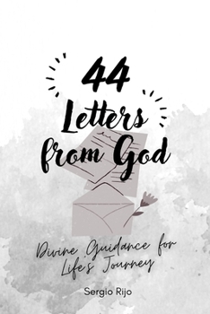 44 Letters from God: Divine Guidance for Life's Journey