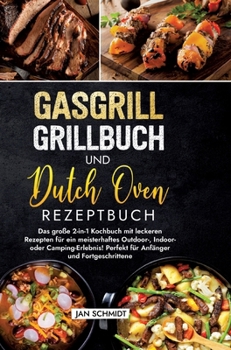 Hardcover Gasgrill Grillbuch und Dutch Oven Rezeptbuch: Das große 2-in-1 Kochbuch mit leckeren Rezepten für ein meisterhaftes Outdoor-, Indoor- oder Camping-Erl [German] Book