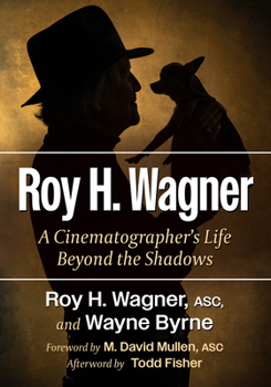 Paperback Roy H. Wagner: A Cinematographer's Life Beyond the Shadows Book