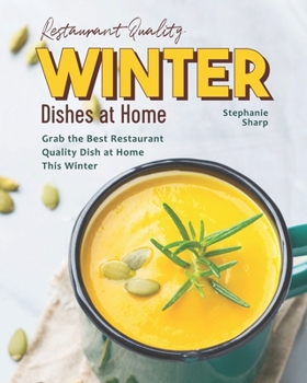 Paperback Restaurant Quality Winter Dishes at Home: Grab the Best Restaurant Quality Dish at Home This Winter Book