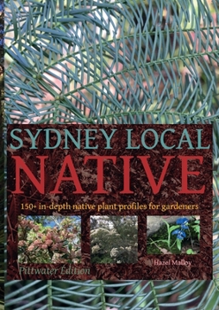Paperback Sydney Local Native: 150 in-depth native plant profiles for gardeners Book