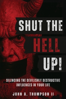 Paperback Shut The Hell Up!: Silencing the Devilishly Destructive Influences in Your Life Book
