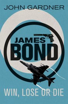 Win, Lose or Die - Book #26 of the James Bond - Extended Series