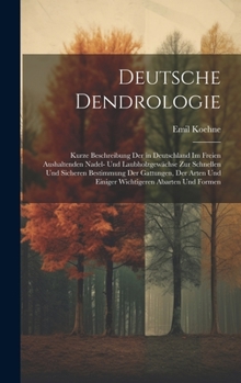 Hardcover Deutsche Dendrologie: Kurze Beschreibung Der in Deutschland Im Freien Aushaltenden Nadel- Und Laubholzgewächse Zur Schnellen Und Sicheren Be [German] Book