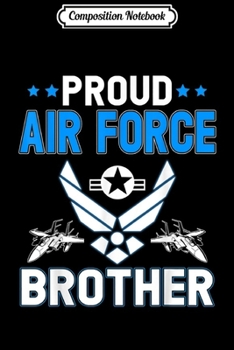 Paperback Composition Notebook: Mens Pride Military Family - Proud Brother U.S. Air Force Gift Journal/Notebook Blank Lined Ruled 6x9 100 Pages Book