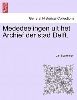 Paperback Mededeelingen Uit Het Archief Der Stad Delft. Book