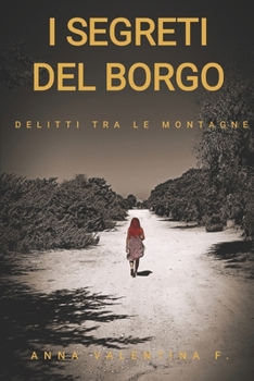 I SEGRETI DEL BORGO: DELITTI TRA LE MONTAGNE (Italian Edition)