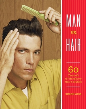 Paperback Man vs. Hair: 60 Tutorials for Handsome Hair and Stubble Book